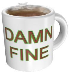 A mug of coffee with the words "Damn fine" on the front